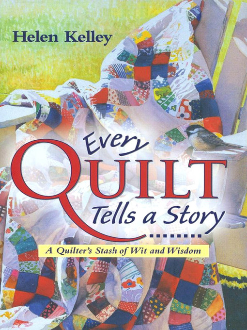 Title details for Every Quilt Tells a Story by Helen Kelley - Available